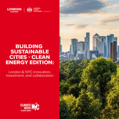 Building sustainable cities - Clean Energy Edition: London & NYC innovation, investment, and collaboration