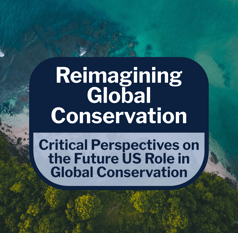 Critical Perspectives on the Future US Role in Global Conservation