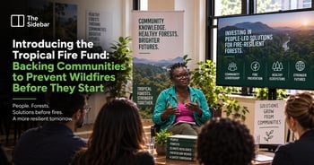 Introducing the Tropical Fire Fund: Backing Communities to Prevent Wildfires Before They Start