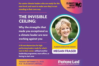 The Invisible Ceiling: Why the qualities that made you exceptional as a climate leader are now working against you