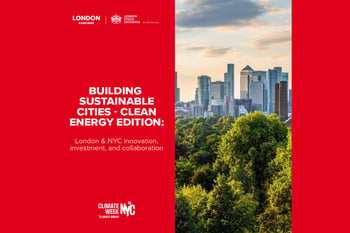 Building sustainable cities - Clean Energy Edition: London & NYC innovation, investment, and collaboration