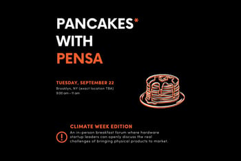 Pancakes* with PENSA: A Forum for Leaders of Hardware Startups