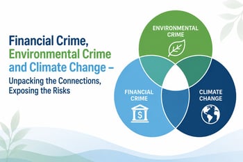 Financial Crime, Environmental Crime and Climate Change – Unpacking the Connections, Exposing the Risks