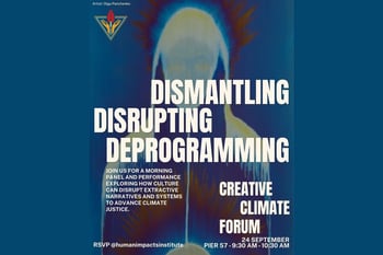 Creative Climate Forum IN CONVERSATION: Dismantling, Disrupting, and Deprogramming