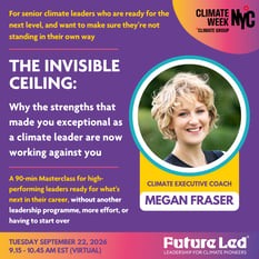 The Invisible Ceiling: Why the qualities that made you exceptional as a climate leader are now working against you