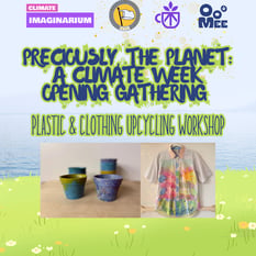 Preciously, the Planet: A Climate Week Opening Gathering | Plastic & Clothing Upcycling Workshop