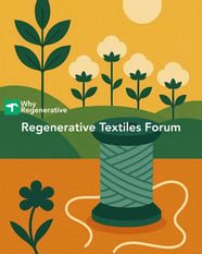 Why Regenerative: Regenerative Textiles Forum