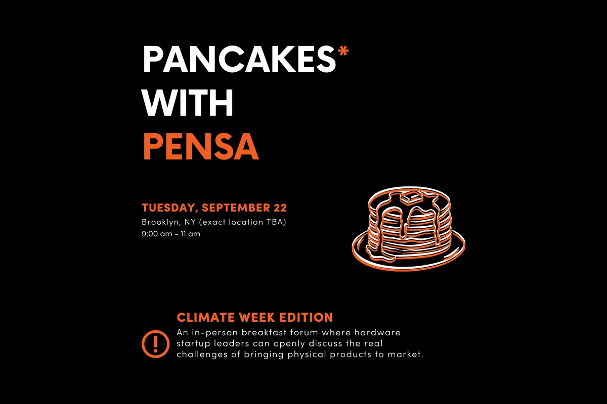 Pancakes* with PENSA: A Forum for Leaders of Hardware Startups