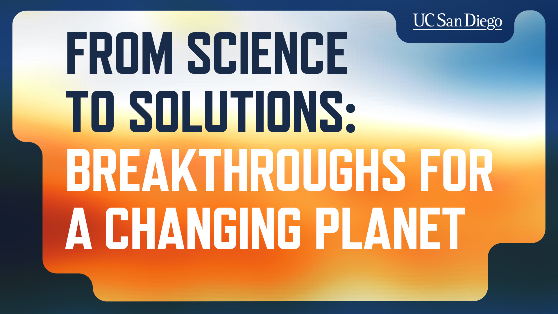 From Science to Solutions: Breakthroughs for a Changing Planet