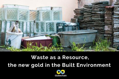 Waste as a resource, the new gold in the Built Environment